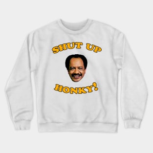 Shut Up Honky! Crewneck Sweatshirt